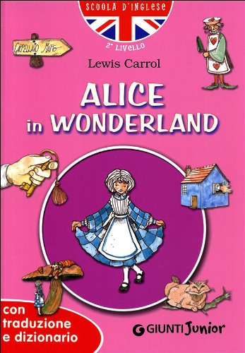 Alice in Wonderland. Con traduzione e dizionario (Scuola d'inglese 2 livello) Novels & Short Stories