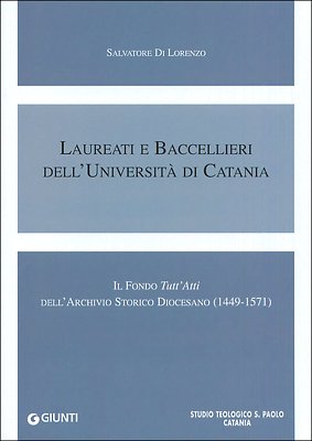 Laureati e baccellieri dell'Università di Catania. Il Fondo «Tutt'Atti» dell'Archivio storico diocesano (1449-1571) (Progetti educativi) Reference Books