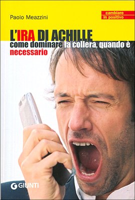 L'ira di Achille. Come dominare la collera, quando è necessario (Cambiare in positivo) Books