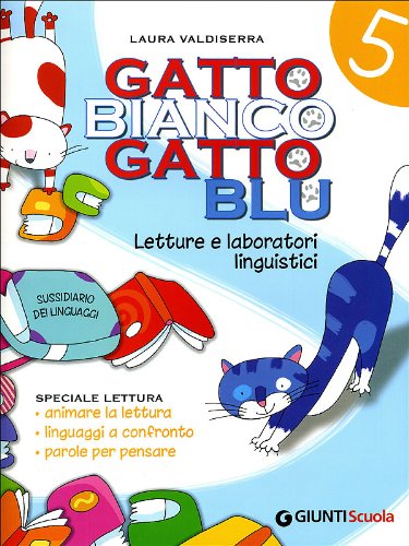 Gatto bianco gatto blu. Linguaggi. Per la 5ª classe elementare Professional & Reference Books