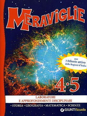Meraviglie. Laboratori e approfondimenti disciplinari 4/5. Con l'Atlante attivo delle Regioni d'Italia (Scuola primaria) Natural Sciences
