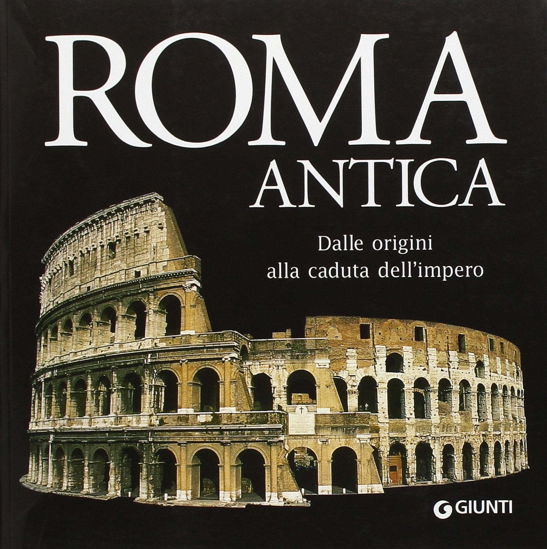 Roma antica. Dalle origini alla caduta dell'impero Politics & History