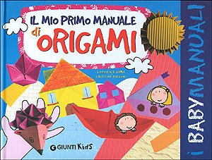 Il mio primo manuale di origami (Babymanuali) Non-fiction