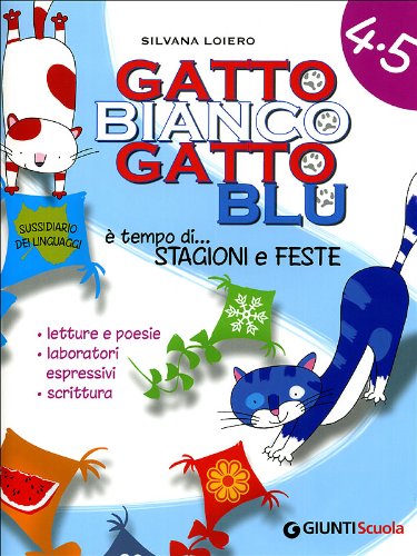 Gatto bianco gatto blu. È tempo di... Stagioni e feste. Sussidiario dei linguaggi: letture e poesie, laboratori espressivi, scrittura (Vol. 4/5) Study Guides