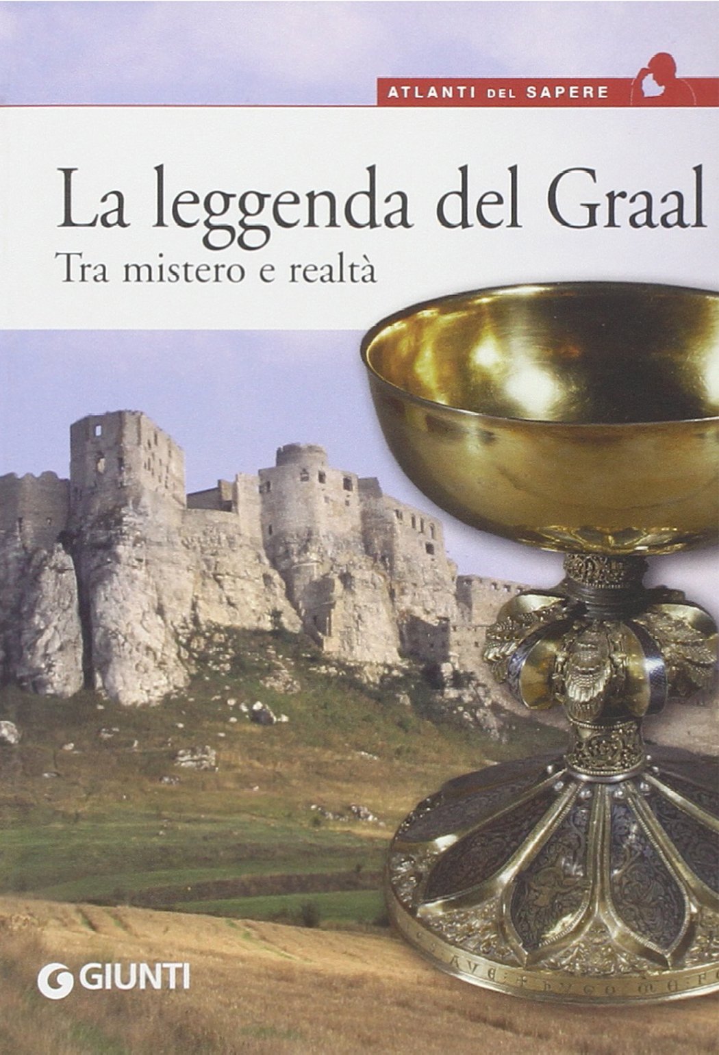 La leggenda del Graal. Tra mistero e realtà (Atlanti del sapere) Books