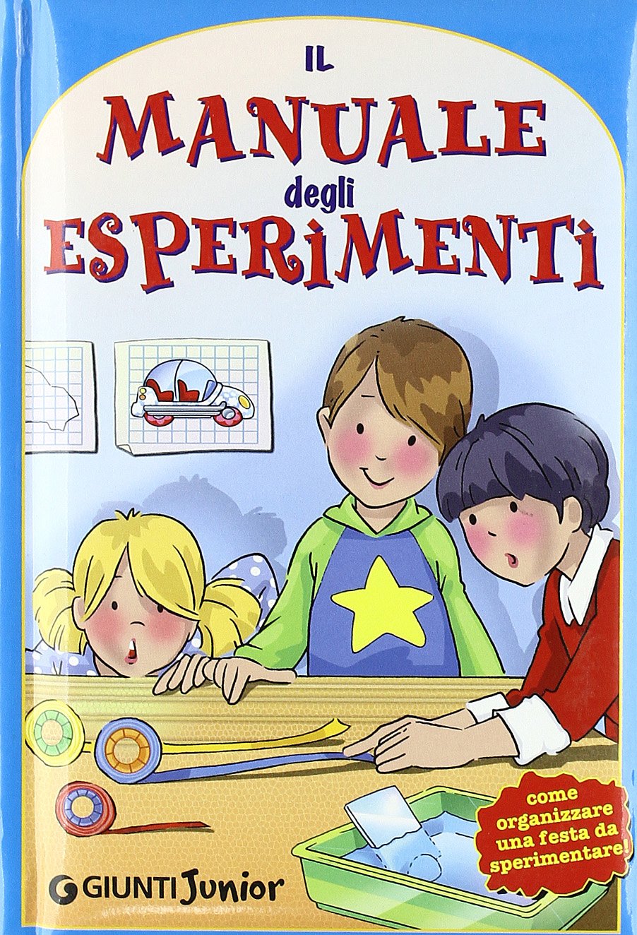Il manuale degli esperimenti. Come organizzare una festa da sperimentare. Ediz. illustrata book