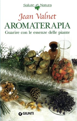 Aromaterapia. Guarire con le piante (Salute e natura) Health, Nutrition & Fitness