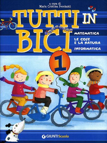 Tutti in bici 1. Matematica, le cose e la natura, informatica book