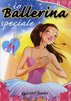 Io ballerina speciale. Ediz. illustrata (Manuali ragazzi. Junior) Non-fiction books for kids