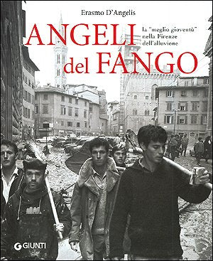 Angeli del fango. La «meglio gioventù» nella Firenze dell'alluvione Politics & History