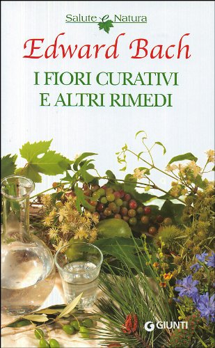 I fiori curativi e altri rimedi (Salute e natura) Health, Nutrition & Fitness