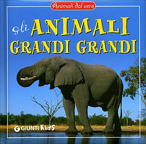 Gli animali grandi grandi. Ediz. illustrata (Animali dal vero) Non-fiction