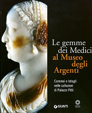 Le gemme dei Medici al Museo degli Argenti. Cammei e Intagli nelle collezioni di Palazzo Pitti (I cataloghi di Palazzo Pitti) Film, Art & Culture