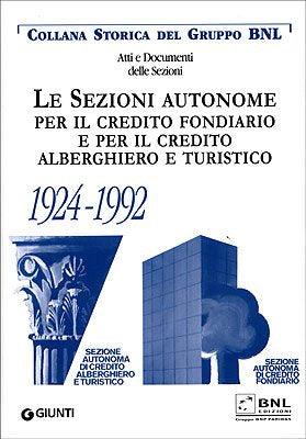Le sezioni autonome per il credito fondiario e per il credito alberghiero e turistico 1924-1992 book