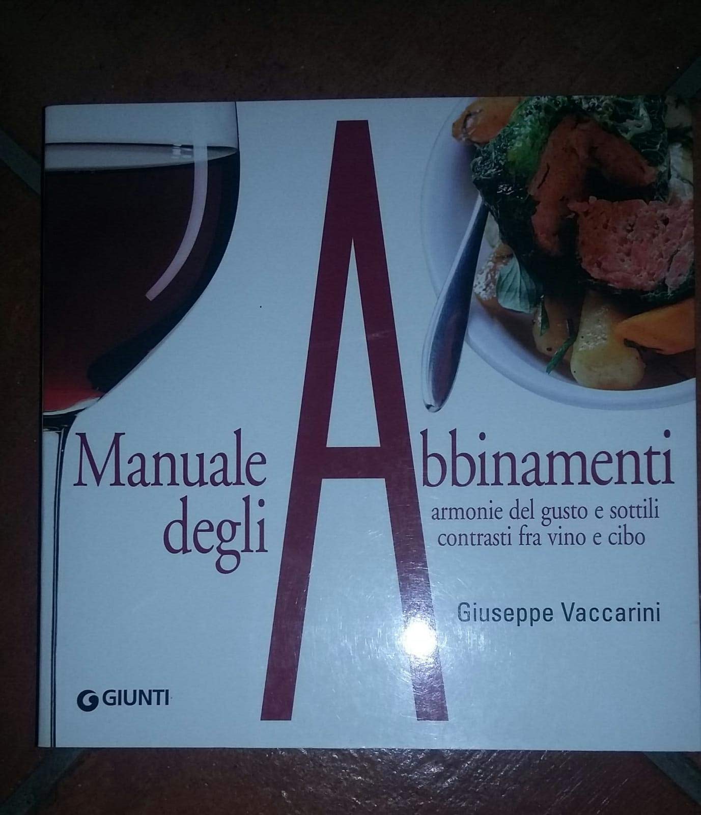Manuale degli abbinamenti. Armonie del gusto e sottili contrasti fra vino e cibo book