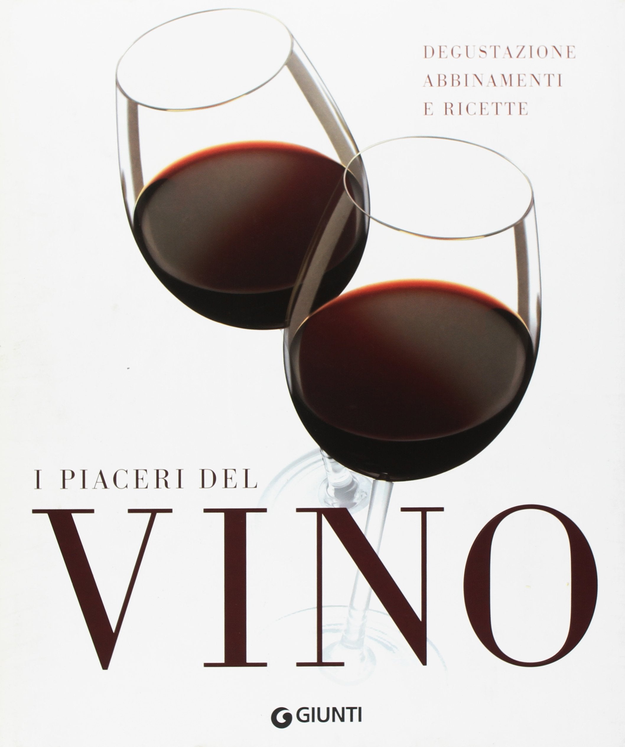 I piaceri del vino. Degustazione, abbinamenti e ricette. Ediz. illustrata Cooking & Enjoying