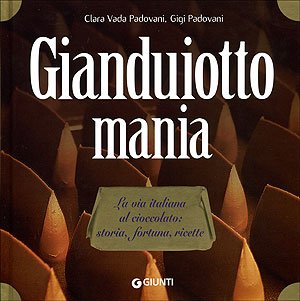 Gianduiotto mania. La via italiana al cioccolato: storia, fortuna, ricette (Atlanti illustrati medi) Leisure, Home & Garden