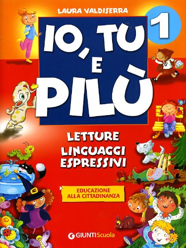 Io, Tu e Pilù. Letture, linguaggi espressivi. Per la 1ª classe elementare (Vol. 1) book