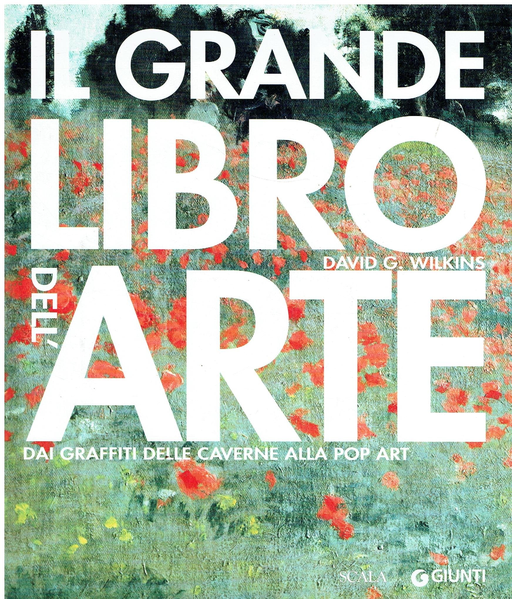 Il grande libro dell'arte. Dai graffiti delle caverne alla Pop Art book