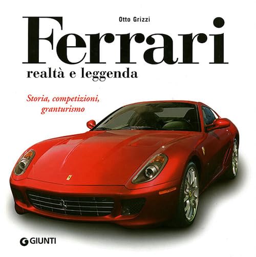 Ferrari realtà e leggenda. Storia, competizioni, granturismo book