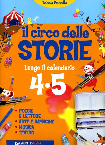 Il circo delle storie. Lungo il calendario. Per la 4ª e 5ª classe elementare (Scuola primaria) Non-fiction