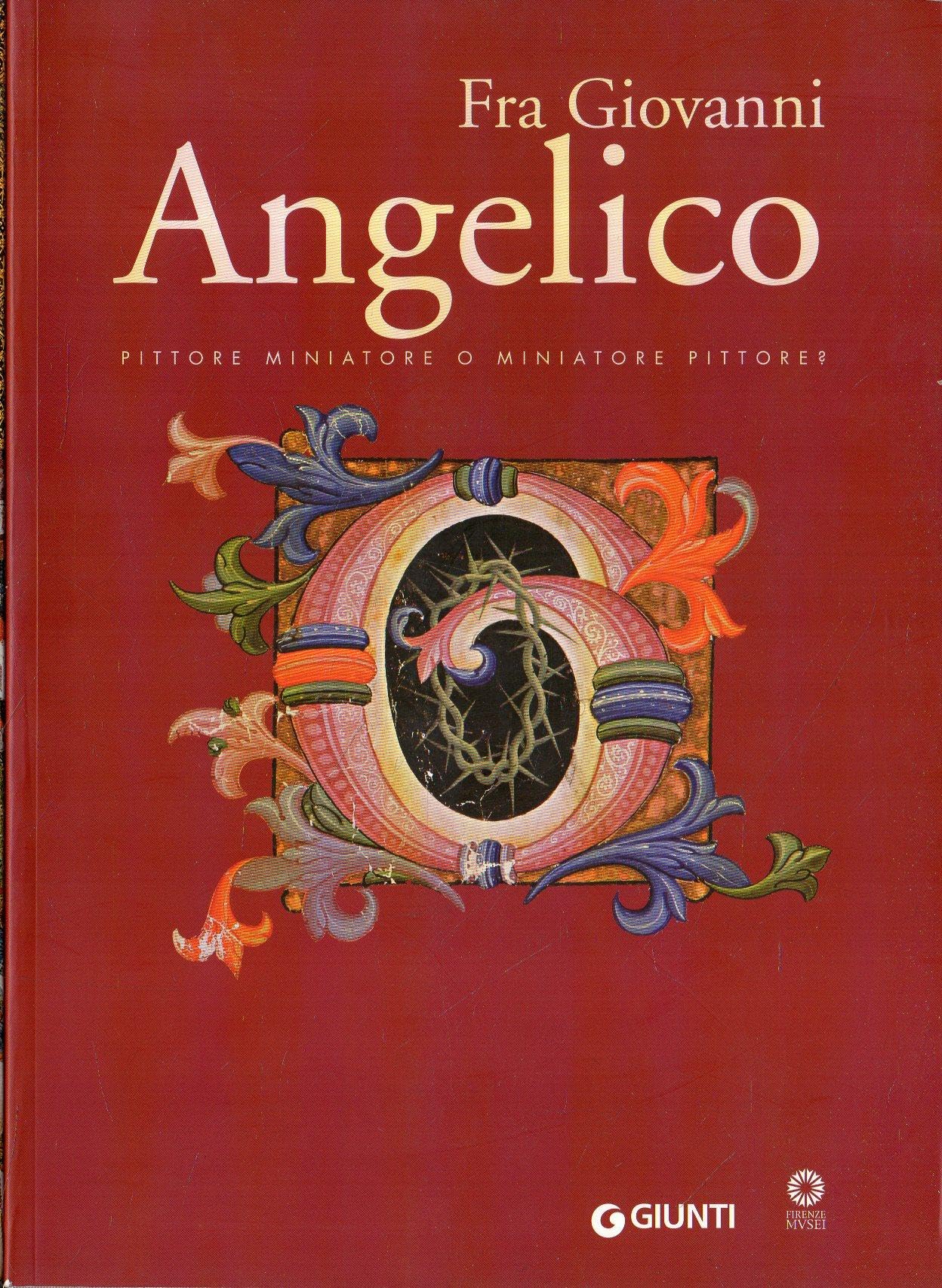 Fra Giovanni Angelico. Pittore miniatore o miniatore pittore? (Cataloghi mostre) Film, Art & Culture