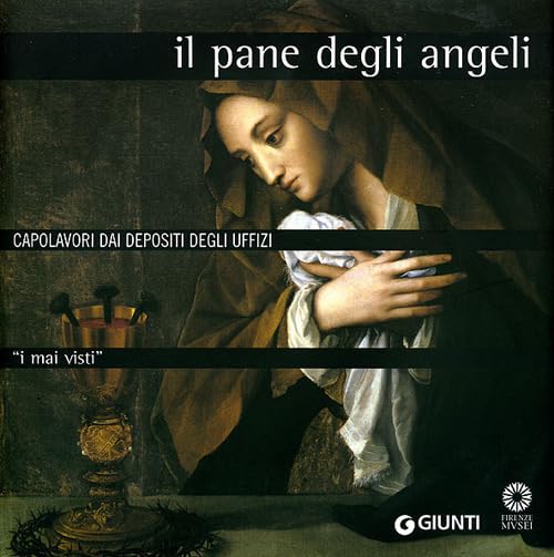 I mai visti. Il pane degli angeli. Capolavori dai depositi degli Uffizi book