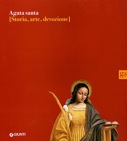 Agata santa. Storia, arte, devozione book