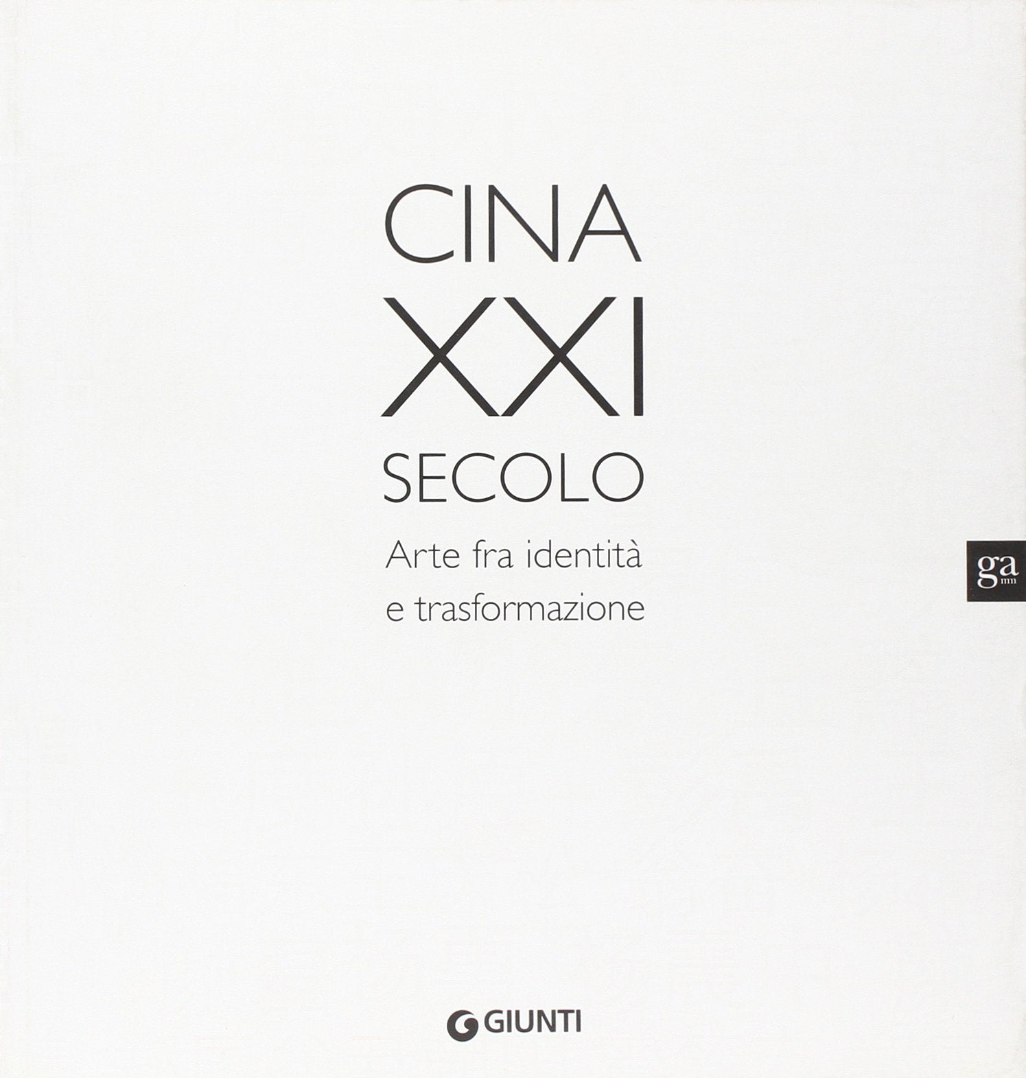 Cina XXI secolo. Arte fra identità e trasformazione (Cataloghi mostre) Film, Art & Culture