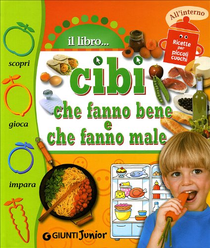 Cibi che fanno bene, cibi che fanno male. Ediz. illustrata Non-fiction