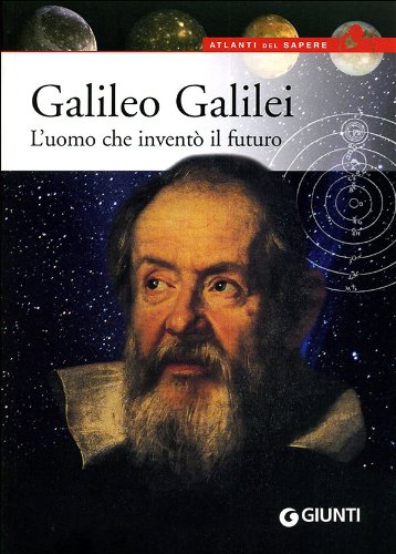 Galileo Galilei. L'uomo che inventò il futuro book