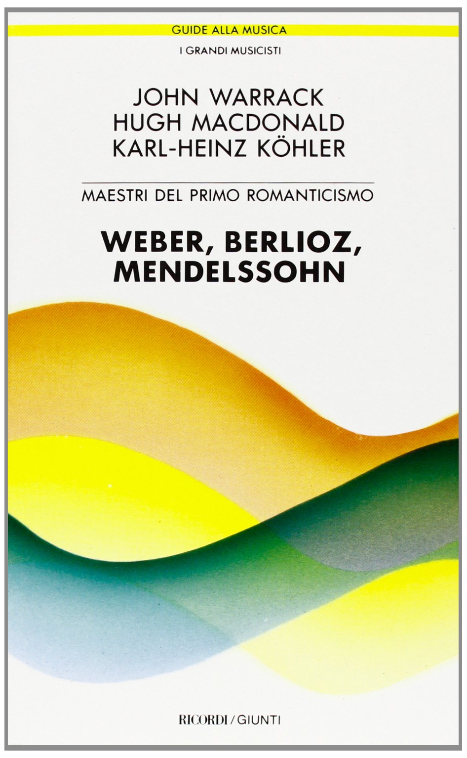 Maestri del primo Romanticismo: Webern, Berlioz, Mendelssohn (Guide alla musica) Arts & Music