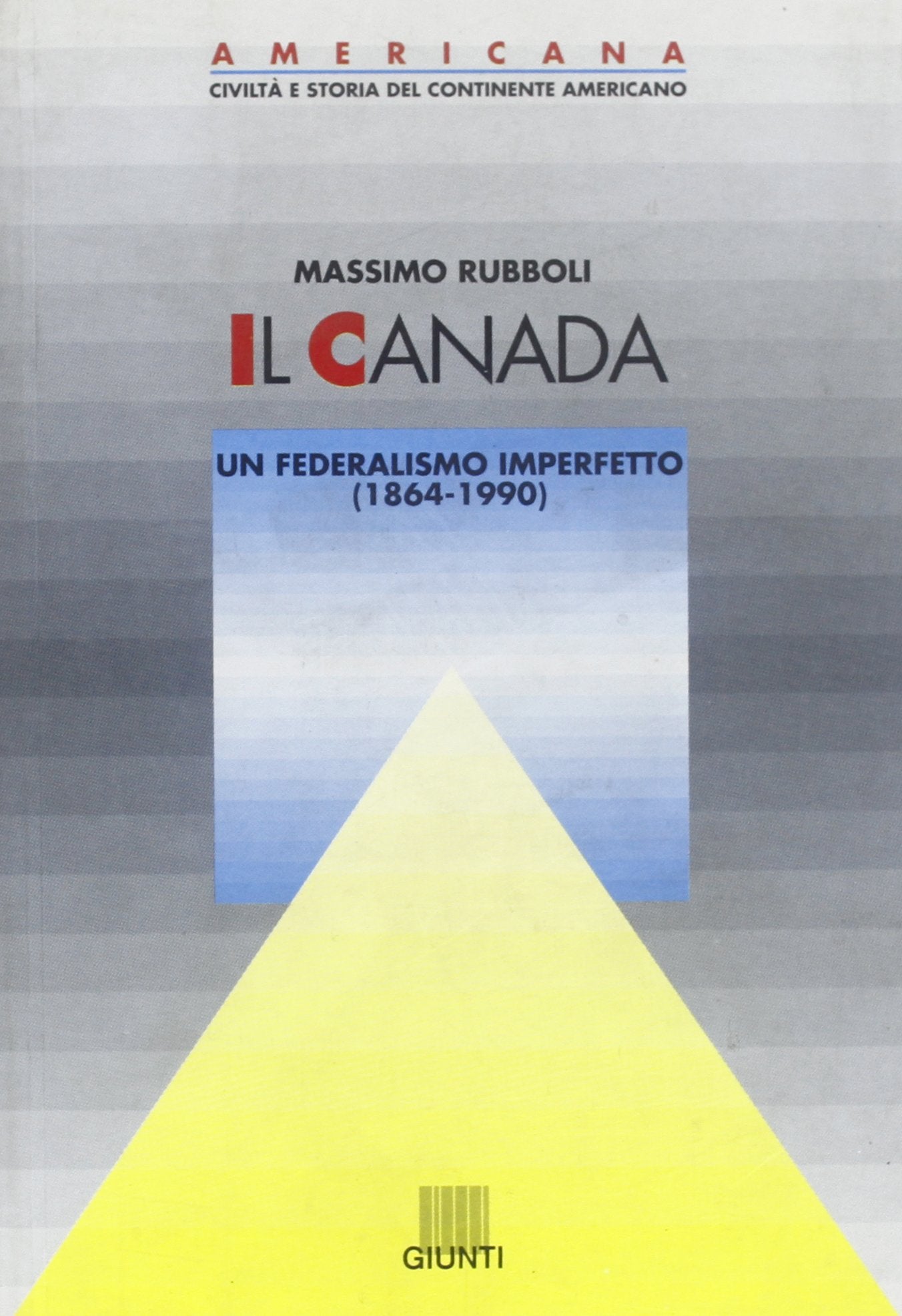 Il Canada. Un federalismo imperfetto (1864-1990) (Americana) Politics & History