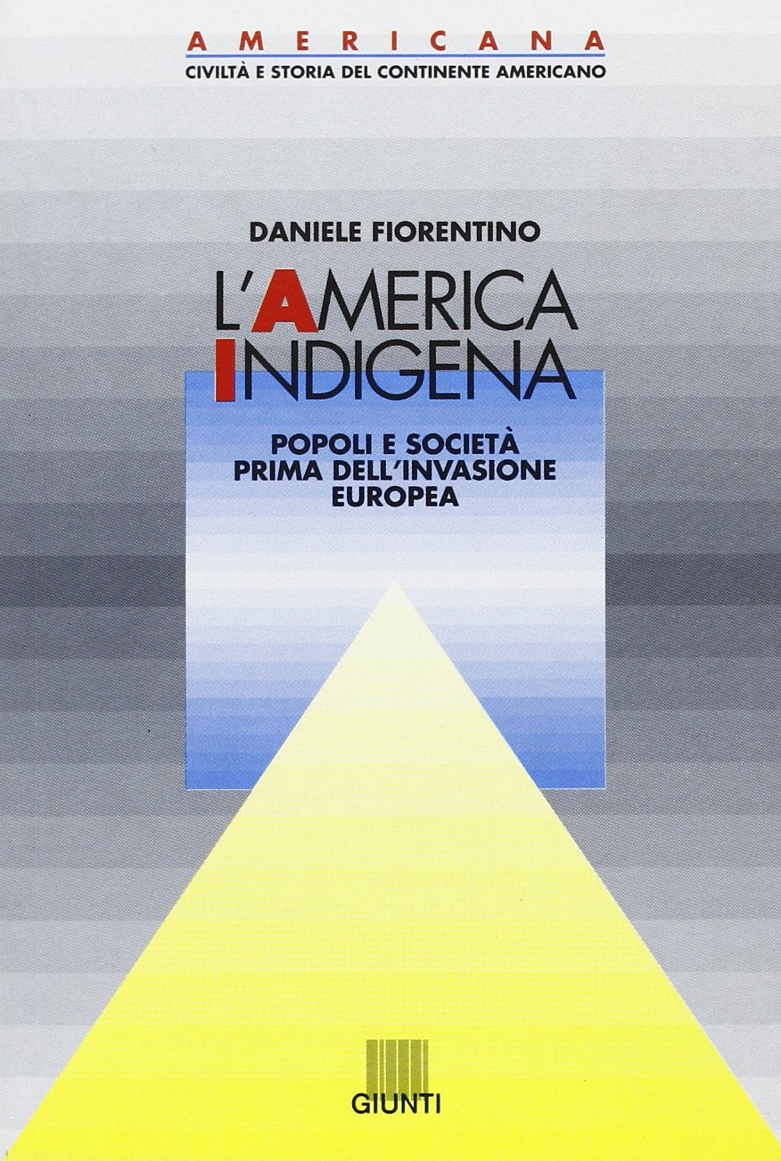 L'America indigena. Popoli e società prima dell'invasione europea (Americana) Politics & History