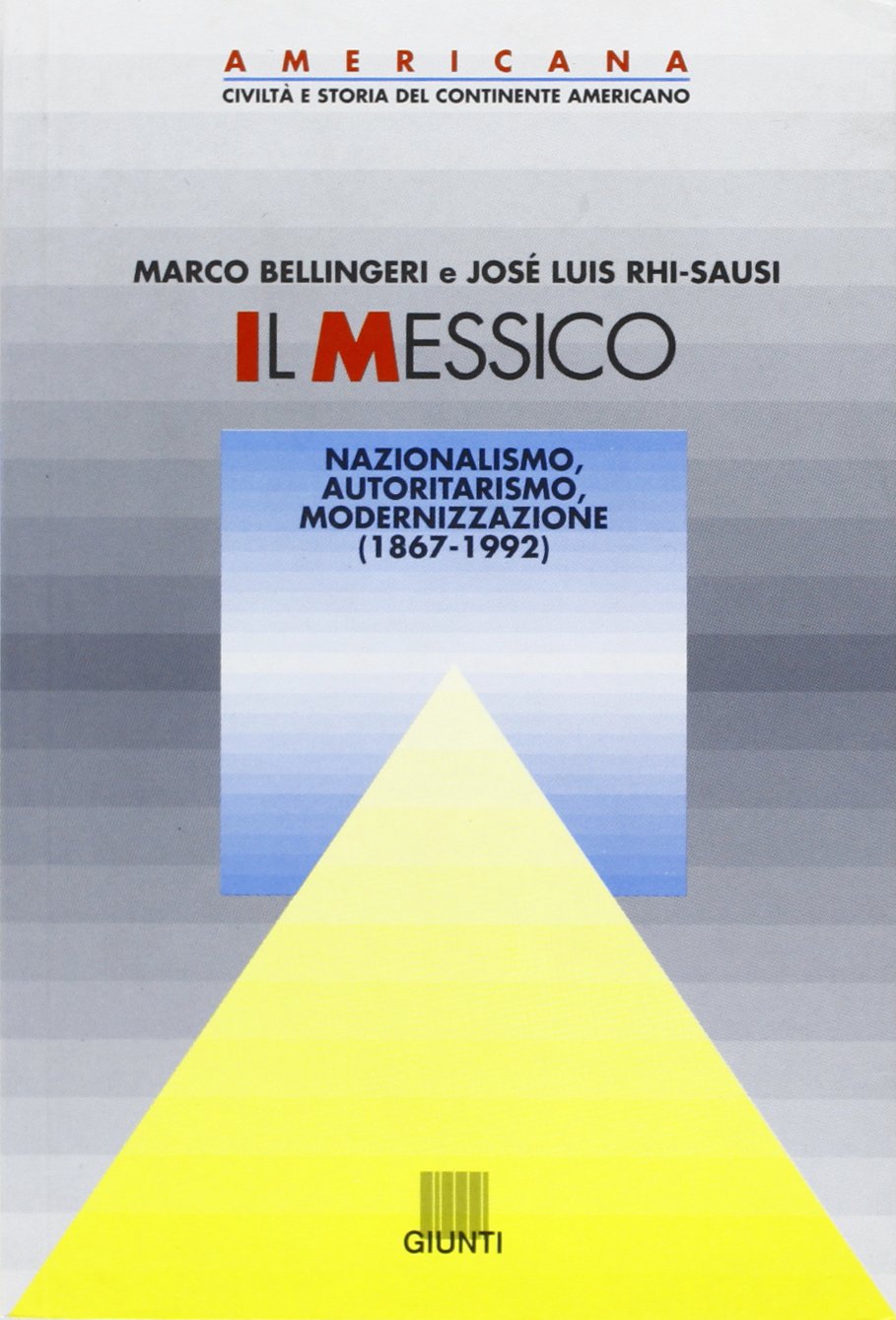 Il Messico. Nazionalismo, autoritarismo, modernizzazione (1867-1992) (Americana) Politics & History
