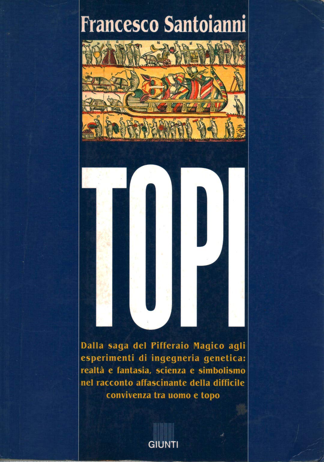 Topi. Dalla saga del Pifferaio magico agli esperimenti in ingegneria genetica: realtà e fantasia, scienza e simbolismo nell'inquietante rapporto fra uomo e topo book