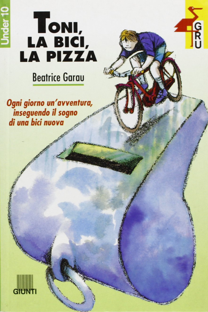 Toni, la bici, la pizza (Gru. Giunti ragazzi universale. Under 10, Band 2) Novels & Short Stories