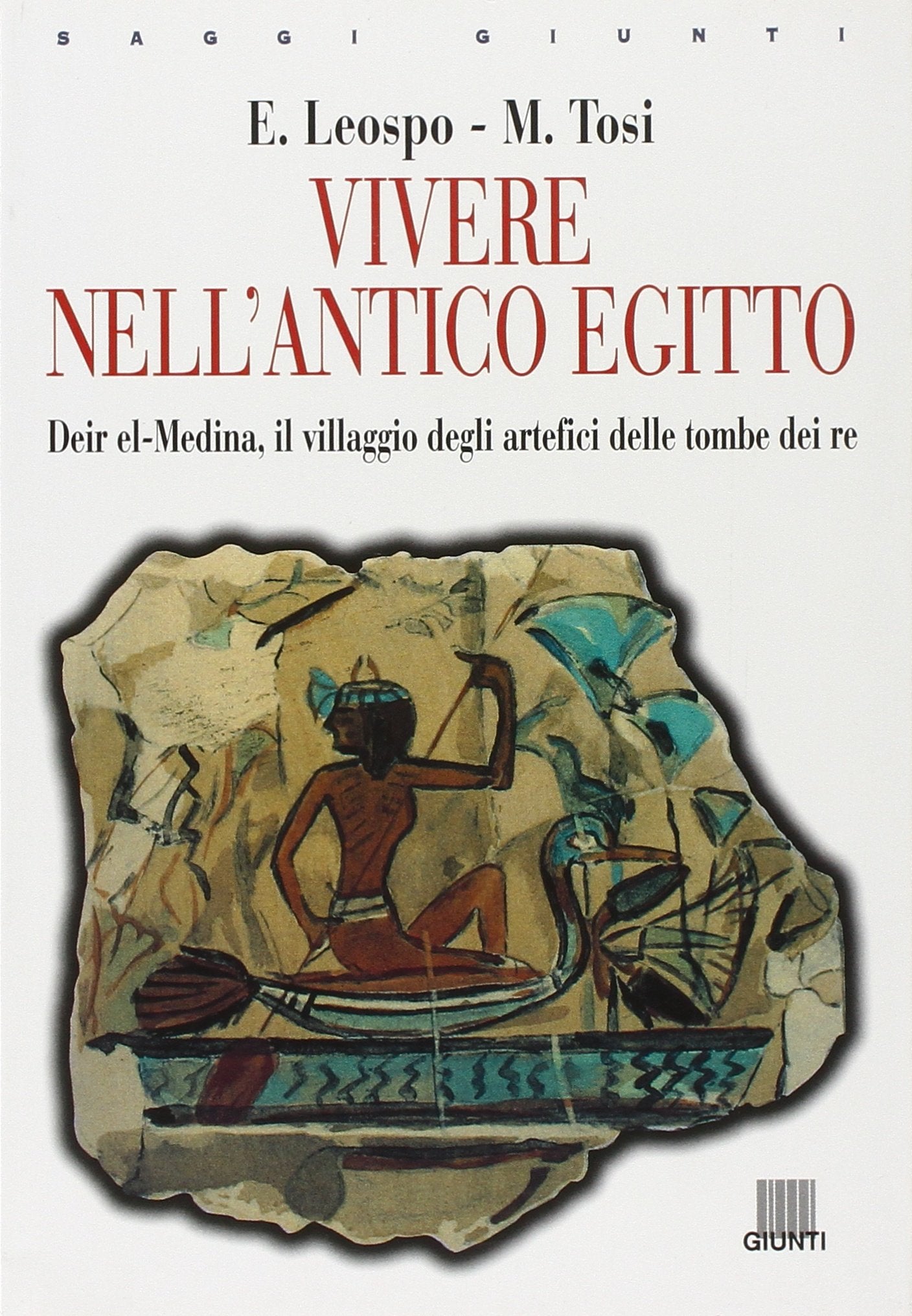 Tosi, M: Vivere nell'antico Egitto. Deir El-Medina, il villa book