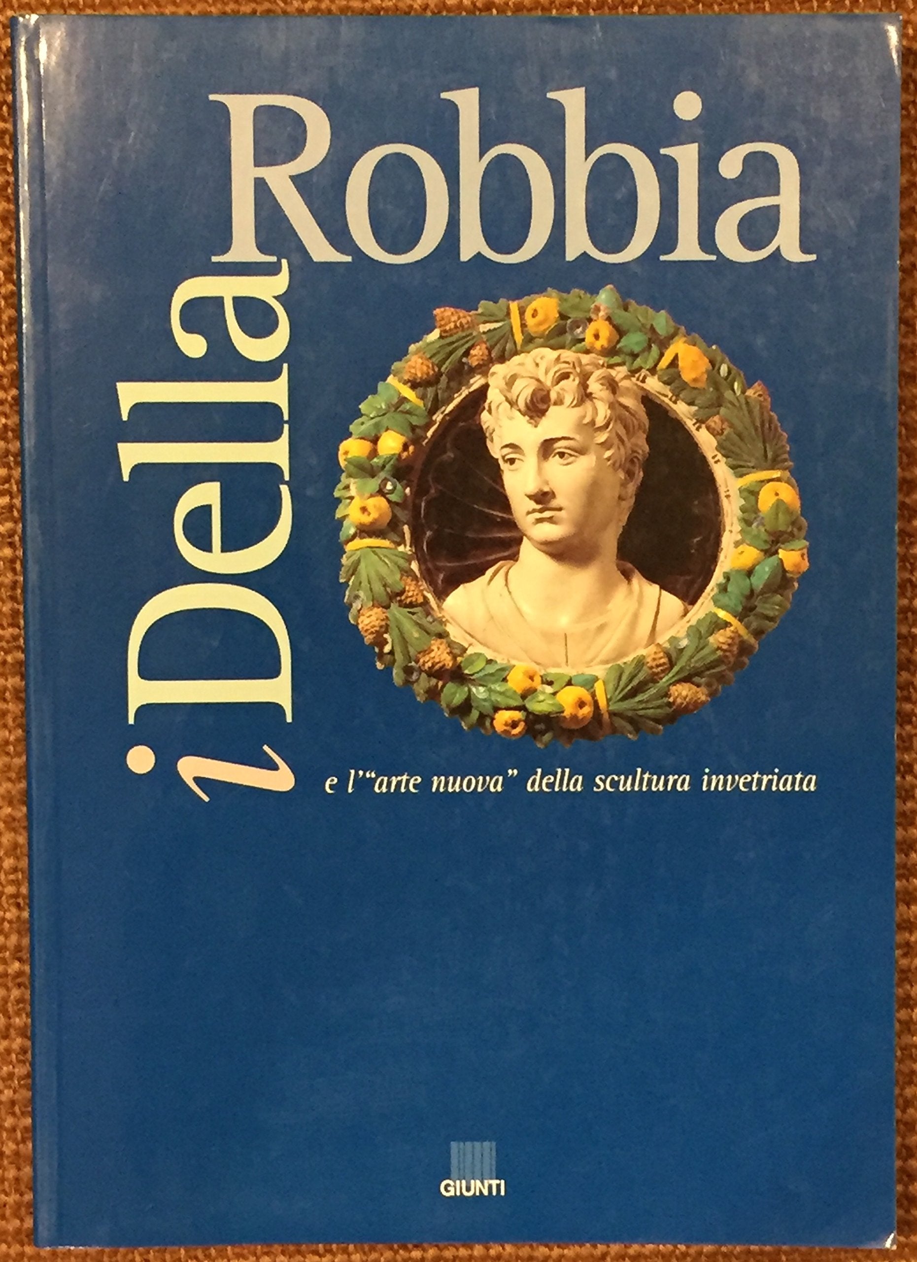 I della Robbia e l'arte nuova della scultura invetriata. Catalogo della mostra book