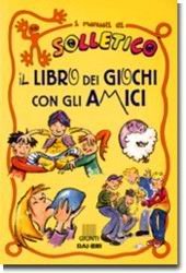 Il libro dei giochi con gli amici (I manuali di Solletico) Books