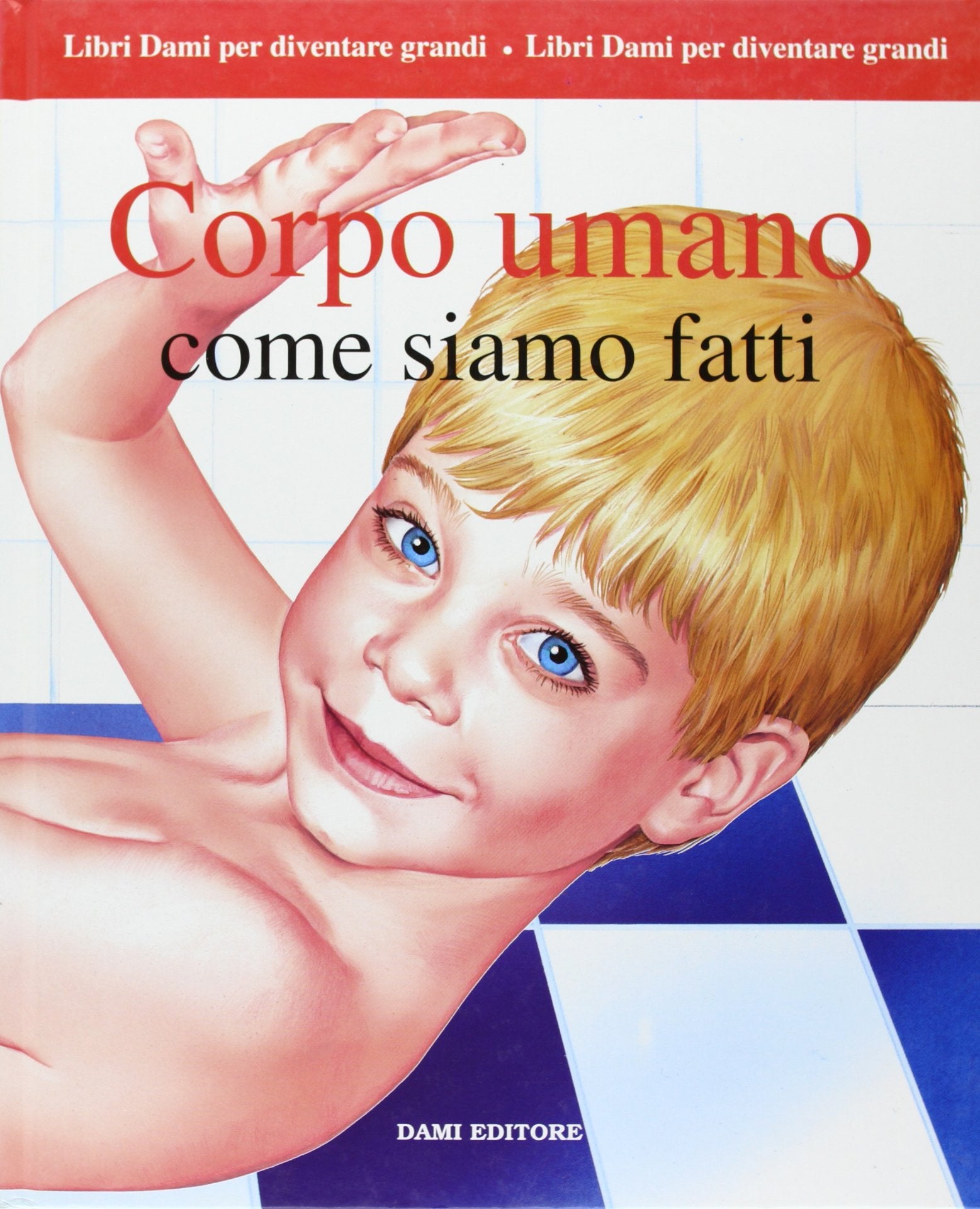 Corpo umano. Come siamo fatti (Libri Dami per diventare grandi) Non-fiction books for kids