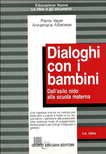 Dialoghi con i bambini. Dall'asilo nido alla scuola materna (Educazione nuova) Books
