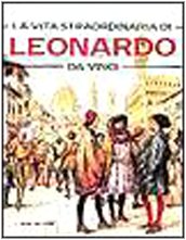La vita straordinaria di Leonardo da Vinci book