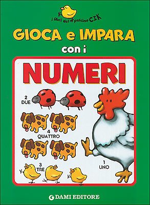 Gioca e impara con i numeri (I libri del pulcino Cik) Non-fiction