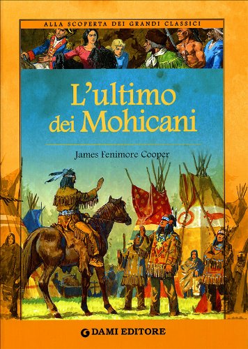 L'ultimo dei mohicani. Ediz. illustrata (Alla scoperta dei grandi classici) Novels & Short Stories