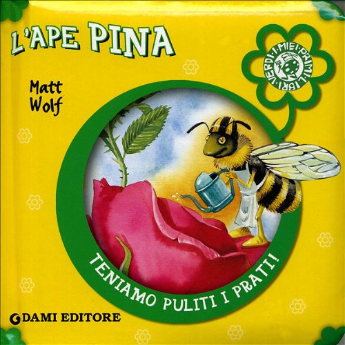 L'ape Pina. Ediz. illustrata (I miei primi Libri Verdi) Natural Sciences