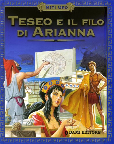 Teseo e il filo di Arianna. Ediz. illustrata (Miti oro) Fairy Tales & Legends