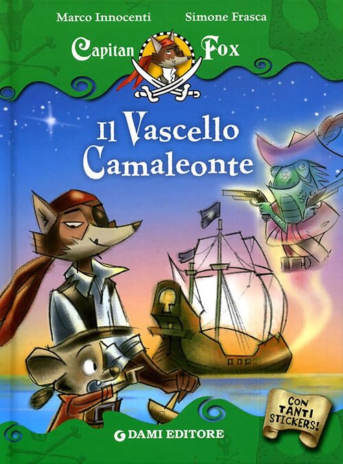 Il vascello camaleonte. Capitan Fox. Con adesivi. Ediz. illustrata Novels & Short Stories