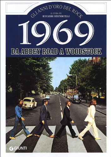 1969. Storia di un favoloso anno rock da Abbey Road a Woodstock (Gli anni d'oro del rock) Arts & Music