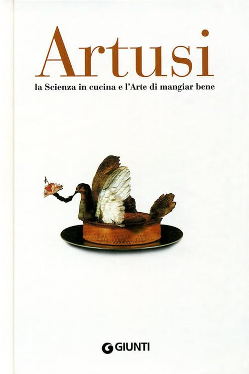 Artusi. La scienza in cucina e l'arte di mangiar bene Essays & Short Stories